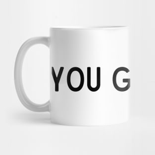 You got this - Motivational and Inspiring quotes Mug